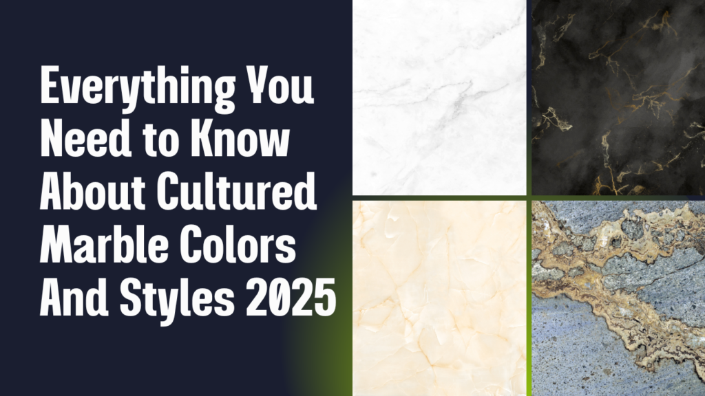Everything You Need to Know About Cultured Marble Colors And Styles 2025